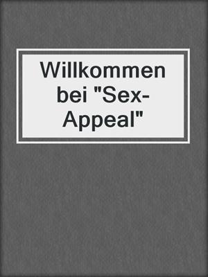 cover image of Willkommen bei "Sex-Appeal"