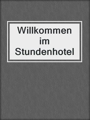 cover image of Willkommen im Stundenhotel