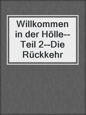 cover image of Willkommen in der Hölle--Teil 2--Die Rückkehr