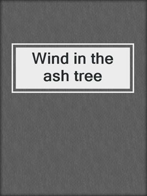 Wind in the ash tree