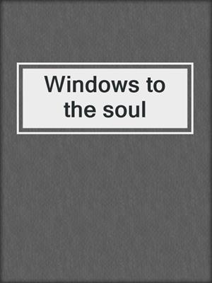 cover image of Windows to the soul