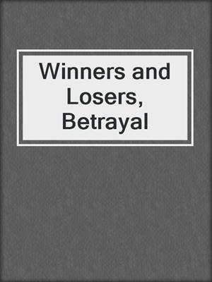 cover image of Winners and Losers, Betrayal