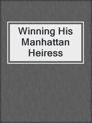 cover image of Winning His Manhattan Heiress