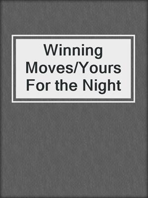 cover image of Winning Moves/Yours For the Night