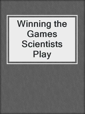 Winning the Games Scientists Play
