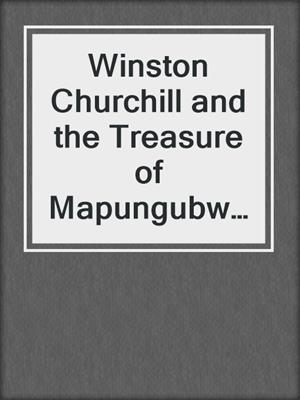 cover image of Winston Churchill and the Treasure of Mapungubwe Hill: a Novel