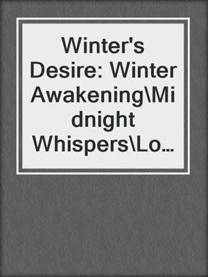 Winter's Desire: Winter Awakening\Midnight Whispers\Lover's Dawn