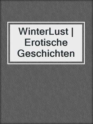 cover image of WinterLust | Erotische Geschichten