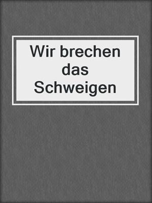 cover image of Wir brechen das Schweigen