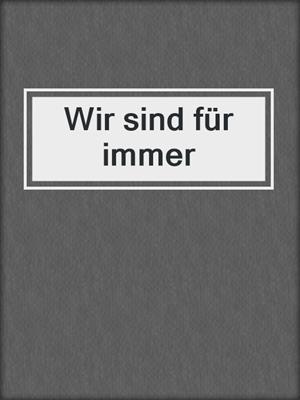 cover image of Wir sind für immer