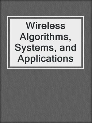 Wireless Algorithms, Systems, and Applications