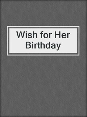 cover image of Wish for Her Birthday