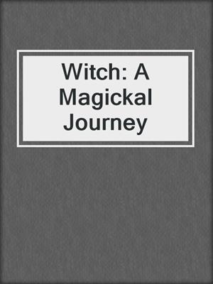 cover image of Witch: A Magickal Journey