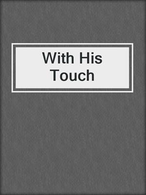 cover image of With His Touch