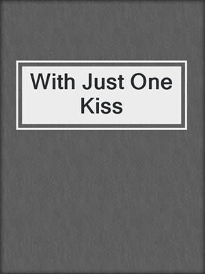 cover image of With Just One Kiss