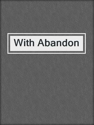 cover image of With Abandon