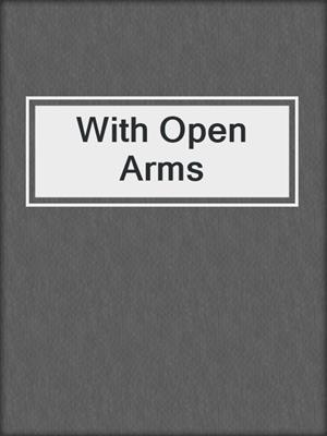 cover image of With Open Arms
