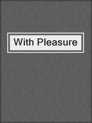 cover image of With Pleasure