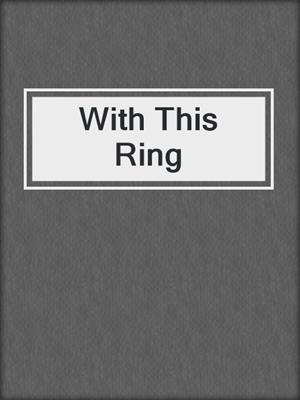 cover image of With This Ring