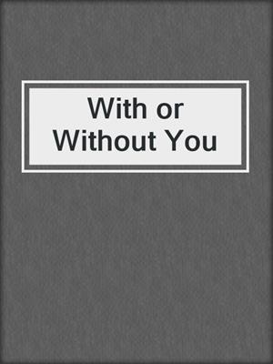 cover image of With or Without You