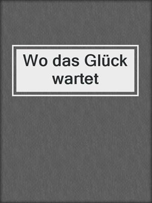 cover image of Wo das Glück wartet