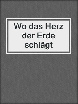 cover image of Wo das Herz der Erde schlägt