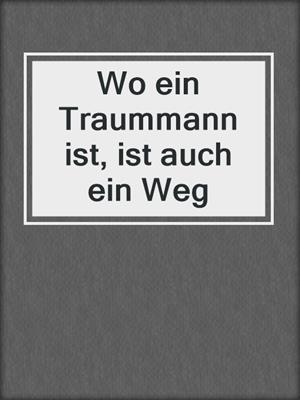 cover image of Wo ein Traummann ist, ist auch ein Weg