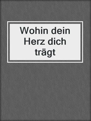 cover image of Wohin dein Herz dich trägt