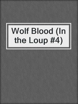 cover image of Wolf Blood (In the Loup #4)