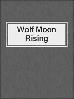 cover image of Wolf Moon Rising