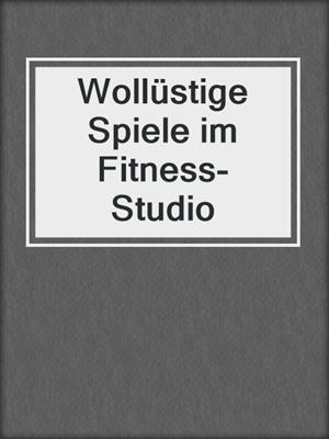cover image of Wollüstige Spiele im Fitness-Studio