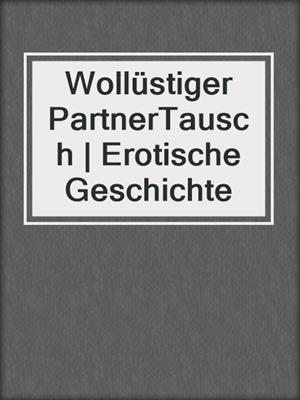 cover image of Wollüstiger PartnerTausch | Erotische Geschichte