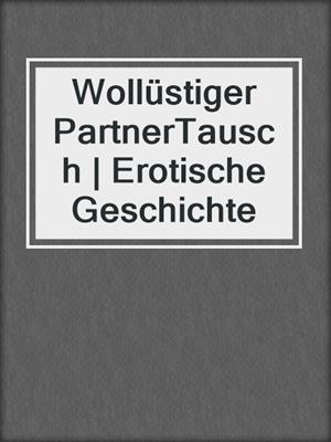 cover image of Wollüstiger PartnerTausch | Erotische Geschichte