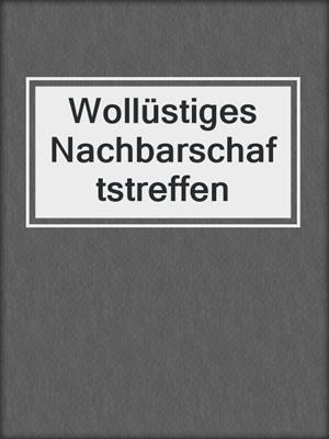 cover image of Wollüstiges Nachbarschaftstreffen