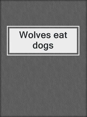Wolves eat dogs