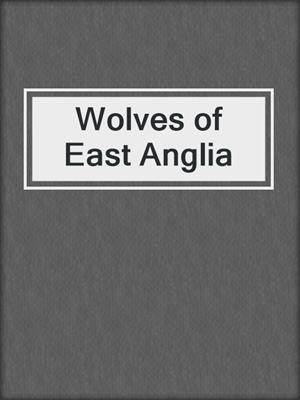 cover image of Wolves of East Anglia