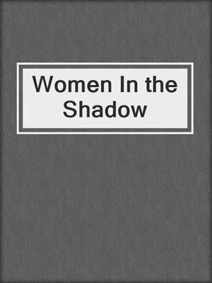 Women In the Shadow