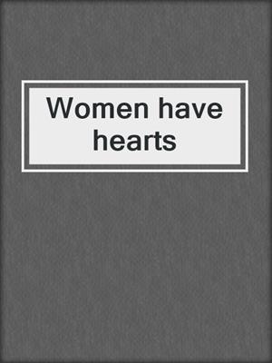 Women have hearts