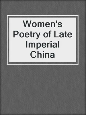 Women's Poetry of Late Imperial China