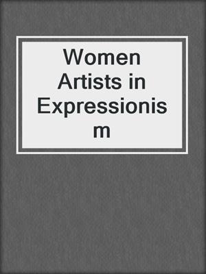cover image of Women Artists in Expressionism