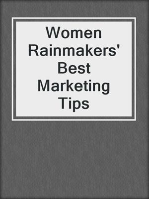 cover image of Women Rainmakers' Best Marketing Tips