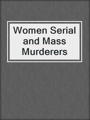 Women Serial and Mass Murderers