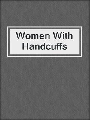cover image of Women With Handcuffs