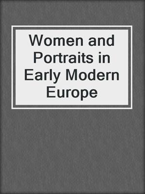 cover image of Women and Portraits in Early Modern Europe