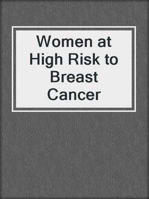Women at High Risk to Breast Cancer