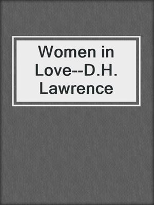 cover image of Women in Love--D.H. Lawrence