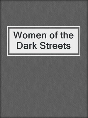 cover image of Women of the Dark Streets