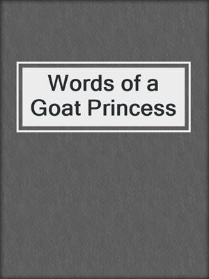cover image of Words of a Goat Princess