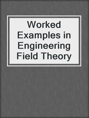 Worked Examples in Engineering Field Theory