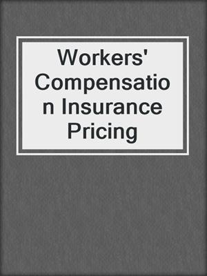 Workers' Compensation Insurance Pricing
